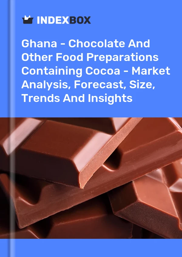 Report Ghana - Chocolate and Other Food Preparations Containing Cocoa - Market Analysis, Forecast, Size, Trends and Insights for 499$