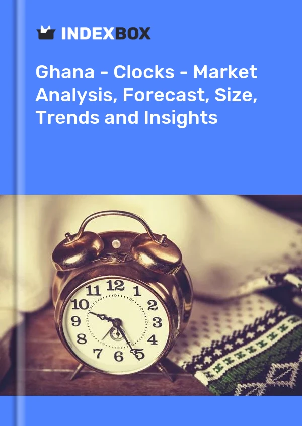 Report Ghana - Clocks - Market Analysis, Forecast, Size, Trends and Insights for 499$
