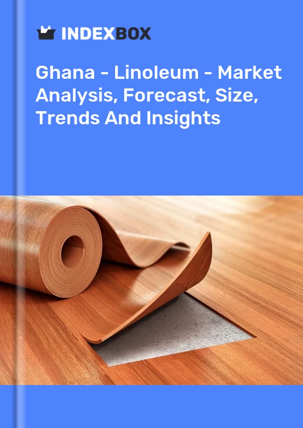Report Ghana - Linoleum - Market Analysis, Forecast, Size, Trends and Insights for 499$