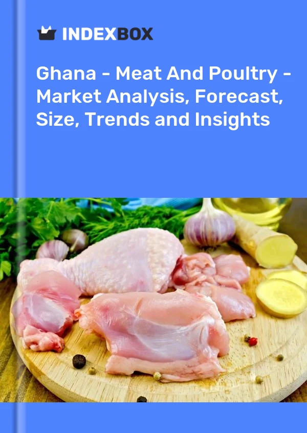 Report Ghana - Meat and Poultry - Market Analysis, Forecast, Size, Trends and Insights for 499$