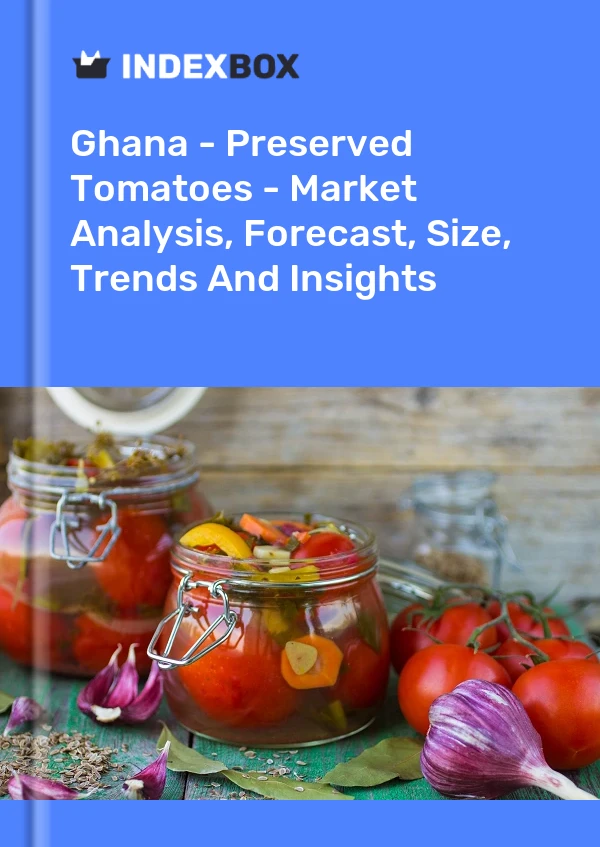 Report Ghana - Preserved Tomatoes - Market Analysis, Forecast, Size, Trends and Insights for 499$