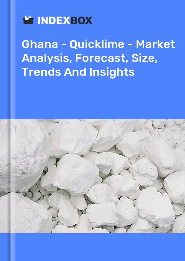 Report Ghana - Quicklime - Market Analysis, Forecast, Size, Trends and Insights for 499$