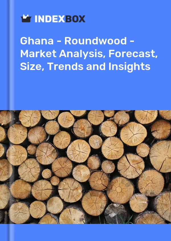 Report Ghana - Roundwood - Market Analysis, Forecast, Size, Trends and Insights for 499$