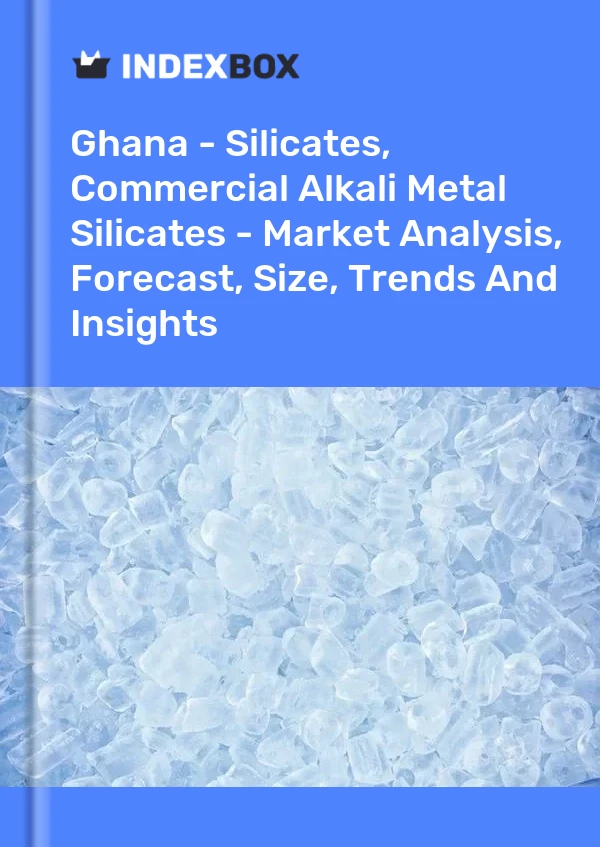 Report Ghana - Silicates, Commercial Alkali Metal Silicates - Market Analysis, Forecast, Size, Trends and Insights for 499$