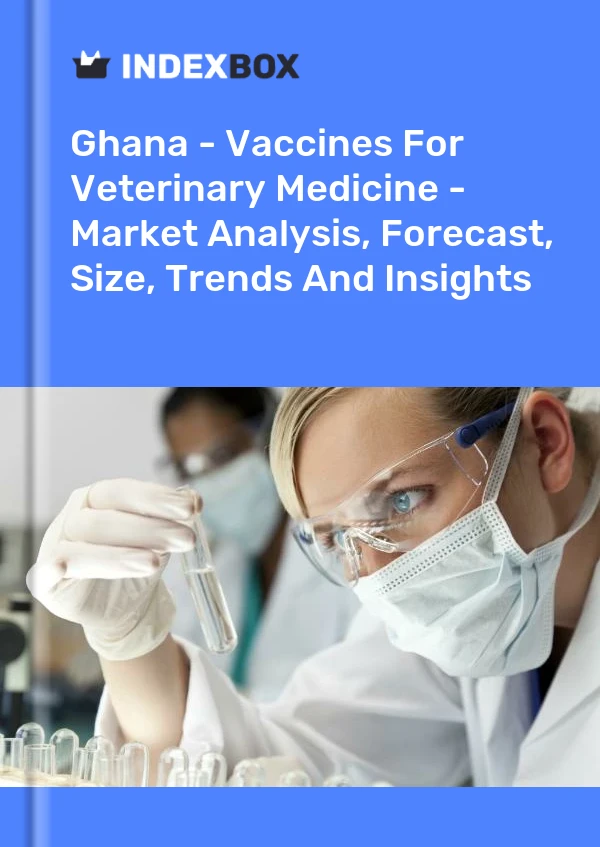 Report Ghana - Vaccines for Veterinary Medicine - Market Analysis, Forecast, Size, Trends and Insights for 499$