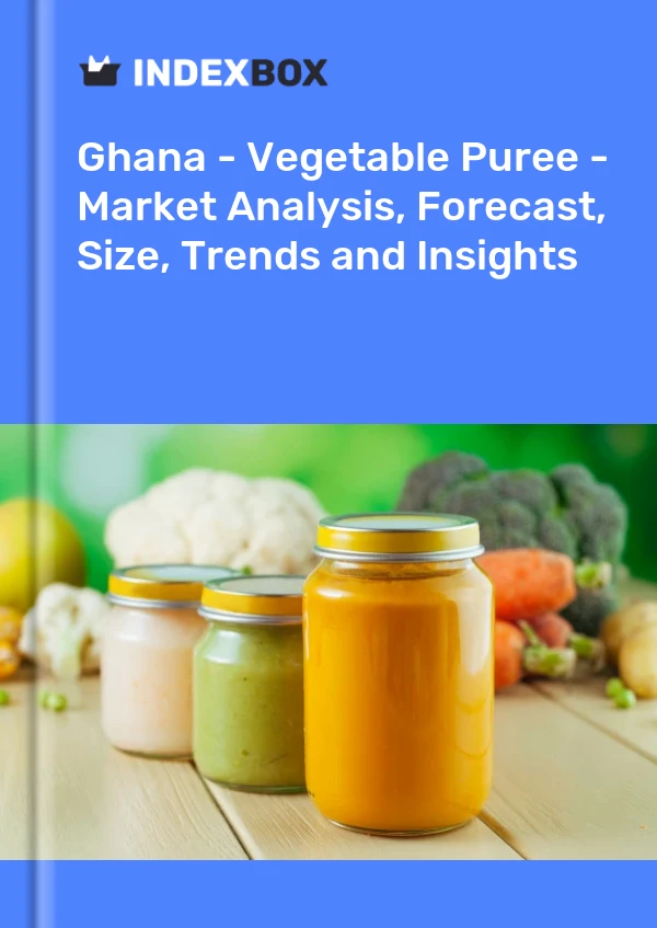 Report Ghana - Vegetable Puree - Market Analysis, Forecast, Size, Trends and Insights for 499$