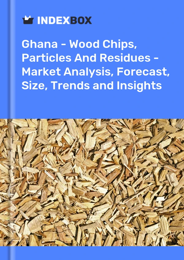 Report Ghana - Wood Chips, Particles and Residues - Market Analysis, Forecast, Size, Trends and Insights for 499$