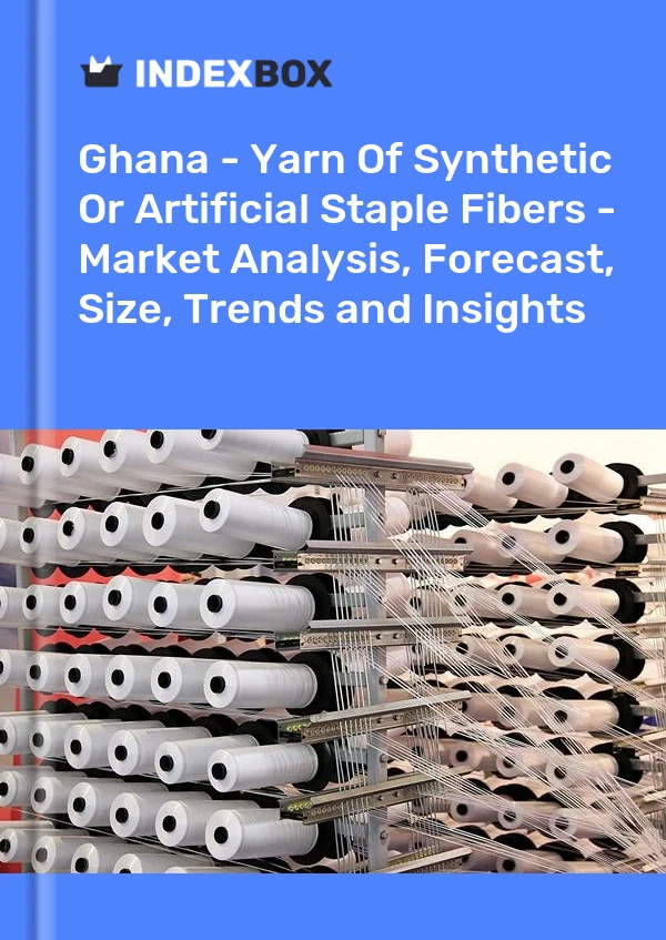 Report Ghana - Yarn of Synthetic or Artificial Staple Fibers - Market Analysis, Forecast, Size, Trends and Insights for 499$