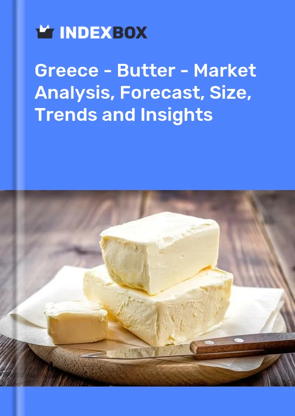 Greece - Butter - Market Analysis, Forecast, Size, Trends and Insights