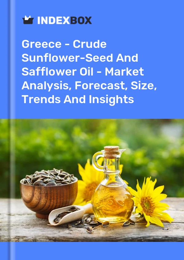 Greece - Crude Sunflower-Seed And Safflower Oil - Market Analysis, Forecast, Size, Trends And Insights