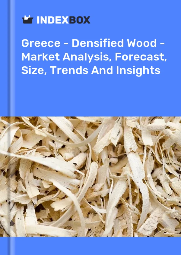 Greece - Densified Wood - Market Analysis, Forecast, Size, Trends And Insights