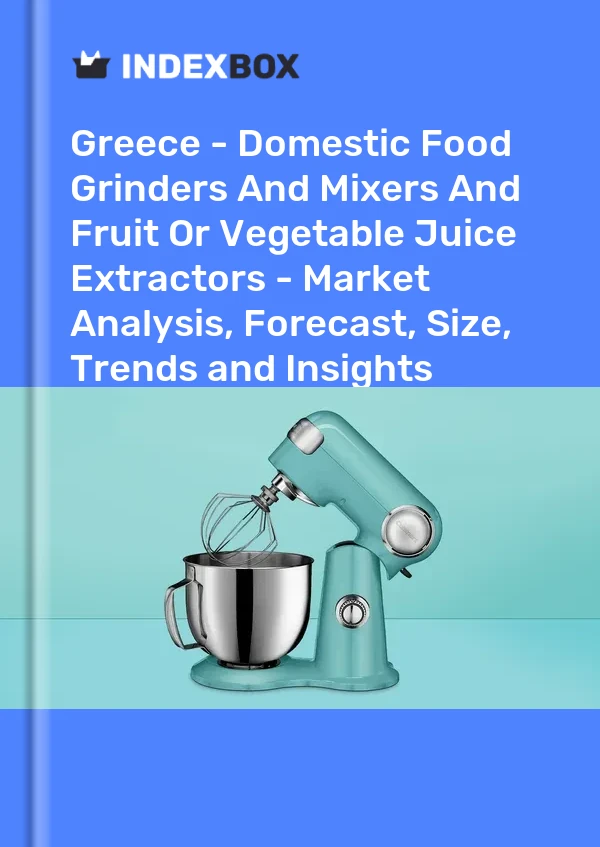 Report Greece - Domestic Food Grinders and Mixers and Fruit or Vegetable Juice Extractors - Market Analysis, Forecast, Size, Trends and Insights for 499$
