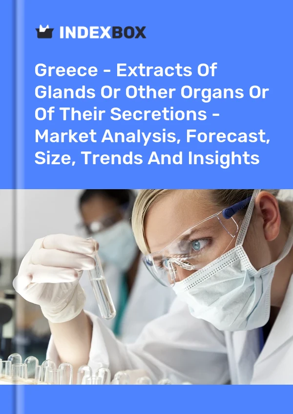 Report Greece - Extracts of Glands or Other Organs or of Their Secretions - Market Analysis, Forecast, Size, Trends and Insights for 499$