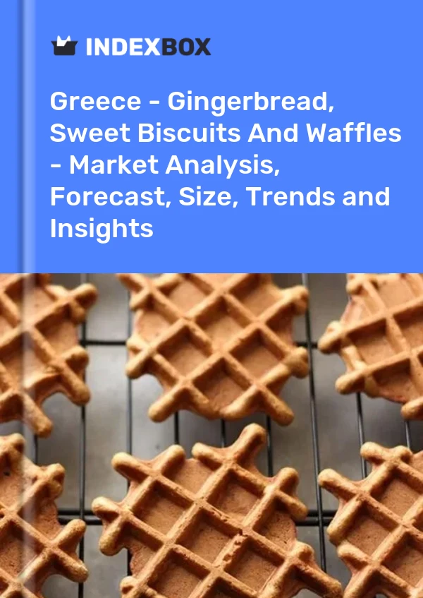 Report Greece - Gingerbread, Sweet Biscuits and Waffles - Market Analysis, Forecast, Size, Trends and Insights for 499$