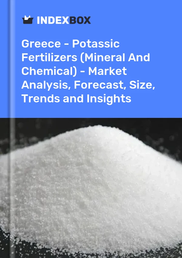 Greece - Potassic Fertilizers (Mineral And Chemical) - Market Analysis, Forecast, Size, Trends and Insights