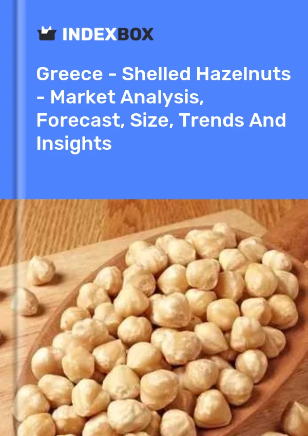 Greece - Shelled Hazelnuts - Market Analysis, Forecast, Size, Trends And Insights