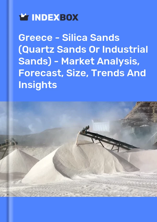 Report Greece - Silica Sands (Quartz Sands or Industrial Sands) - Market Analysis, Forecast, Size, Trends and Insights for 499$