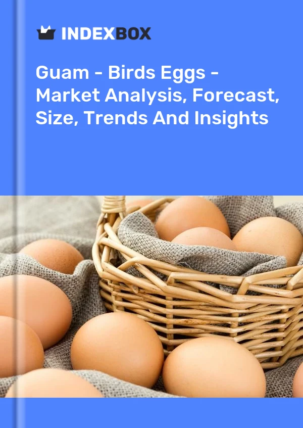 Report Guam - Birds Eggs - Market Analysis, Forecast, Size, Trends and Insights for 499$