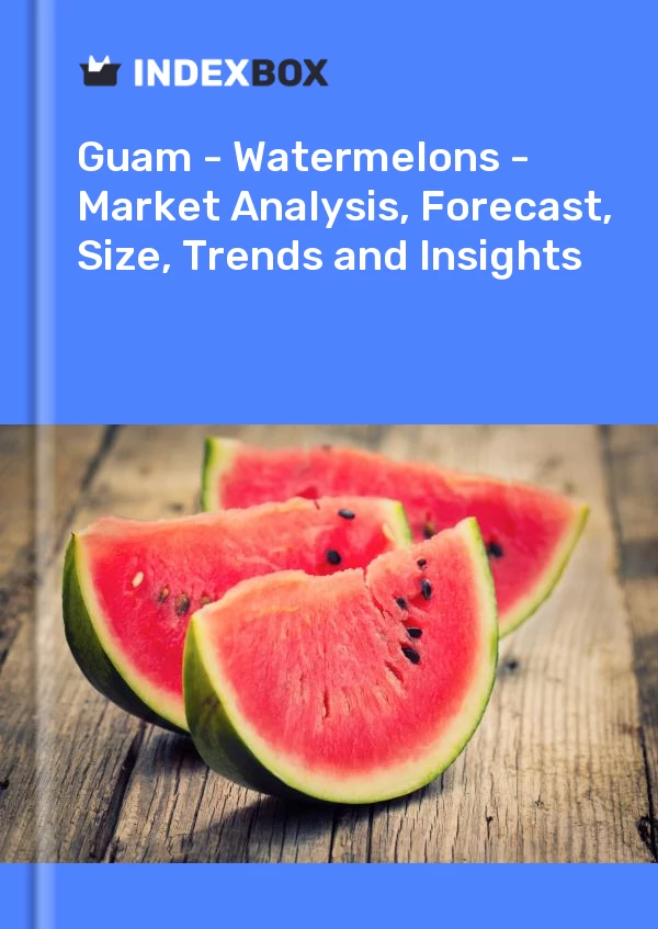 Report Guam - Watermelons - Market Analysis, Forecast, Size, Trends and Insights for 499$