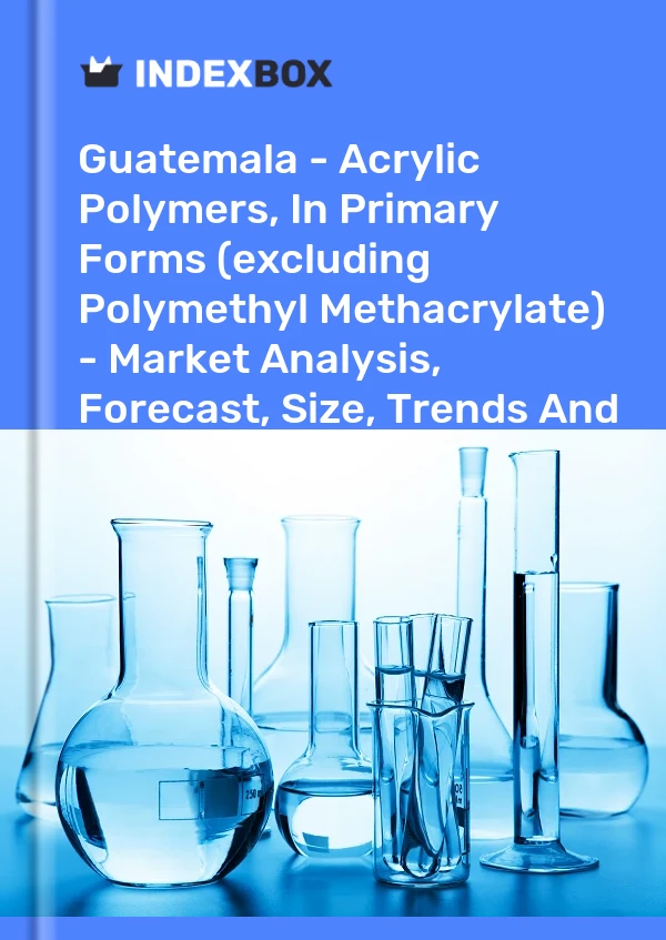 Report Guatemala - Acrylic Polymers, in Primary Forms (excluding Polymethyl Methacrylate) - Market Analysis, Forecast, Size, Trends and Insights for 499$