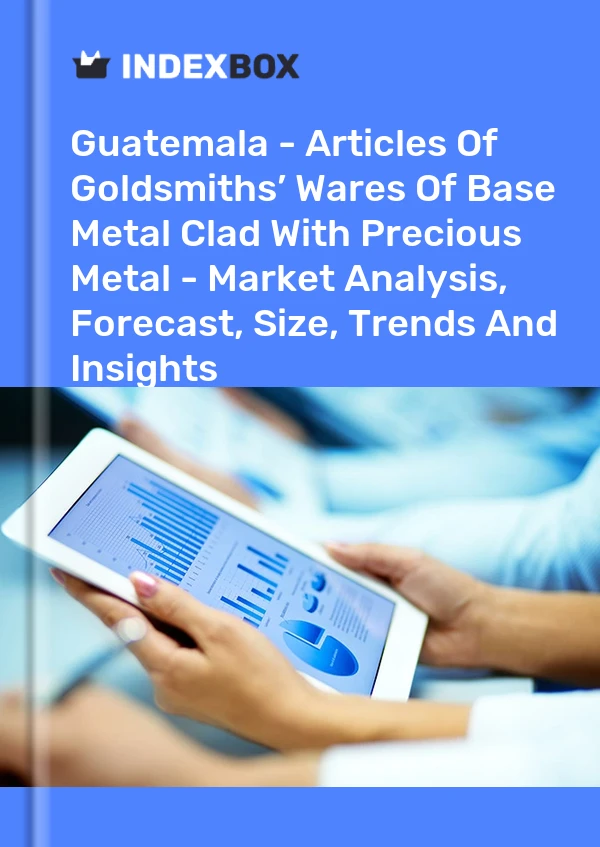 Guatemala - Articles Of Goldsmiths’ Wares Of Base Metal Clad With Precious Metal - Market Analysis, Forecast, Size, Trends And Insights