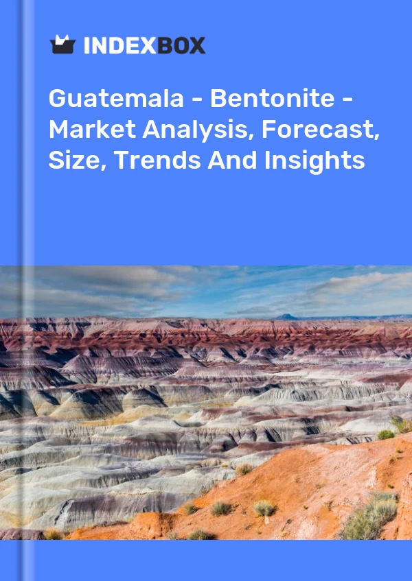 Report Guatemala - Bentonite - Market Analysis, Forecast, Size, Trends and Insights for 499$