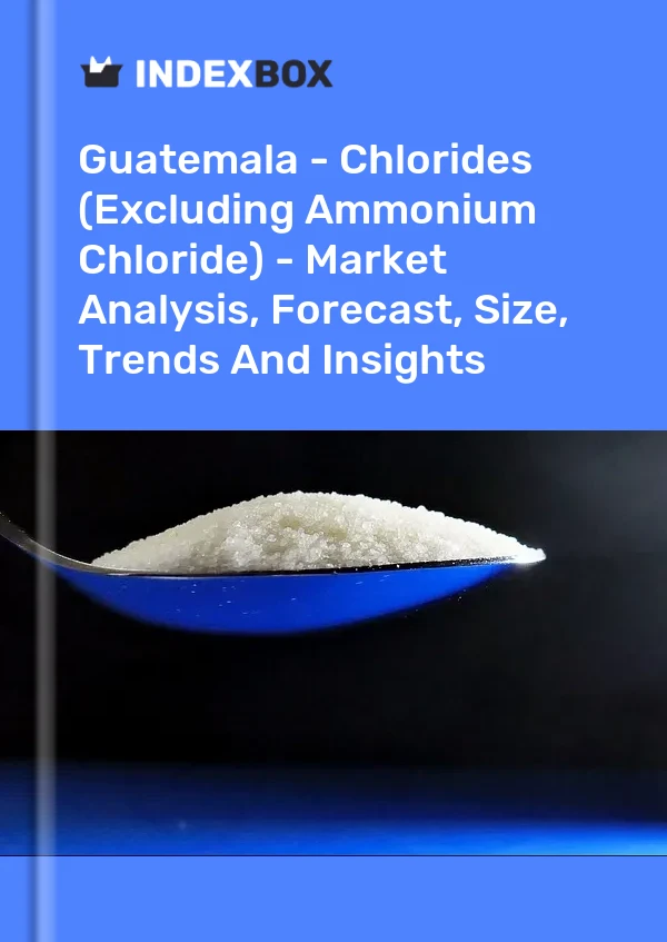 Guatemala - Chlorides (Excluding Ammonium Chloride) - Market Analysis, Forecast, Size, Trends And Insights