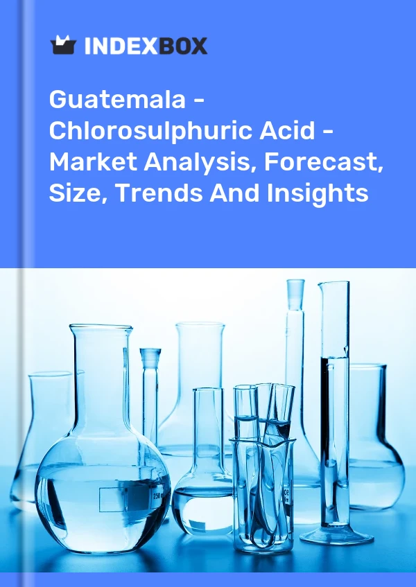 Guatemala - Chlorosulphuric Acid - Market Analysis, Forecast, Size, Trends And Insights