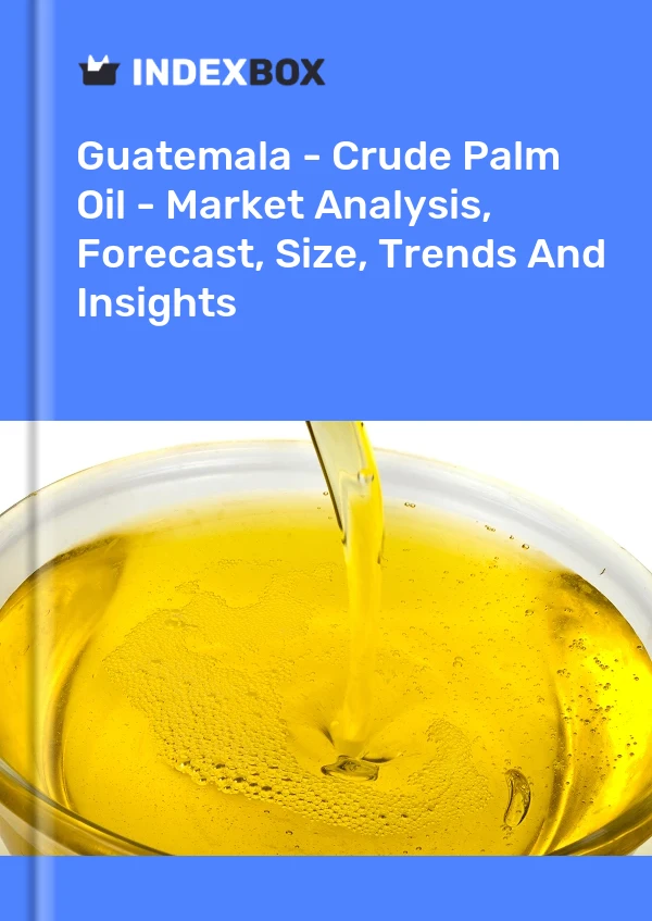 Report Guatemala - Crude Palm Oil - Market Analysis, Forecast, Size, Trends and Insights for 499$