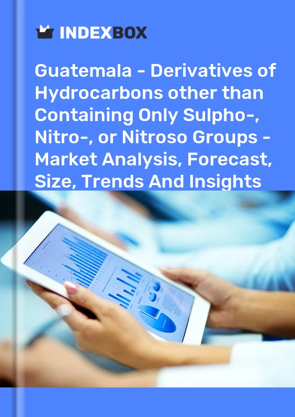 Report Guatemala - Derivatives of Hydrocarbons other than Containing Only Sulpho-, Nitro-, or Nitroso Groups - Market Analysis, Forecast, Size, Trends and Insights for 499$