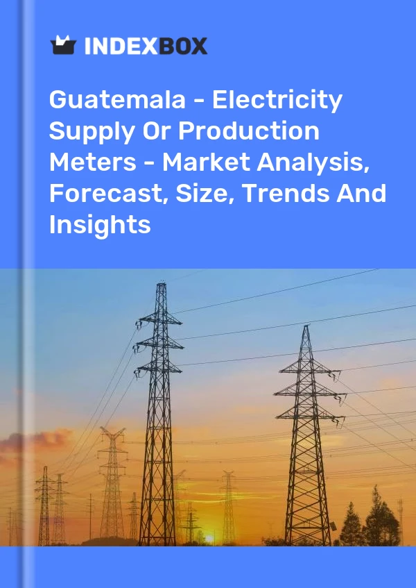 Report Guatemala - Electricity Supply or Production Meters - Market Analysis, Forecast, Size, Trends and Insights for 499$