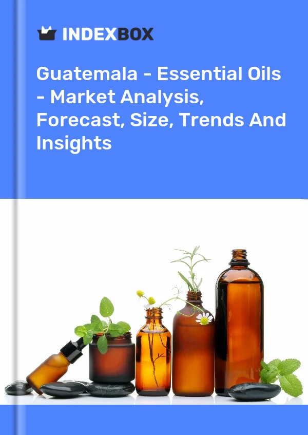 Report Guatemala - Essential Oils - Market Analysis, Forecast, Size, Trends and Insights for 499$