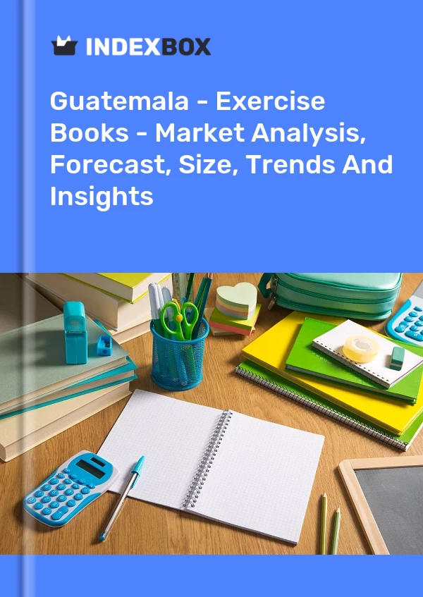 Guatemala - Exercise Books - Market Analysis, Forecast, Size, Trends And Insights