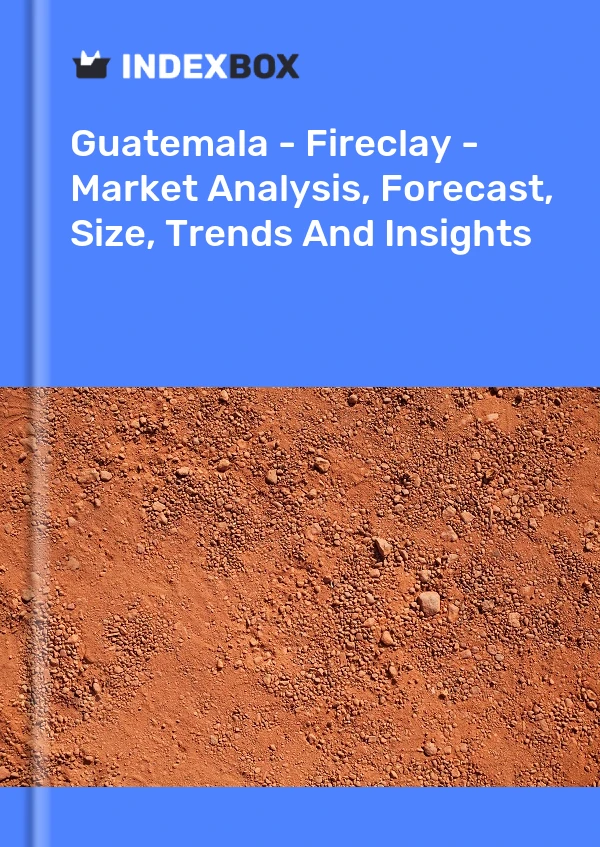Report Guatemala - Fireclay - Market Analysis, Forecast, Size, Trends and Insights for 499$
