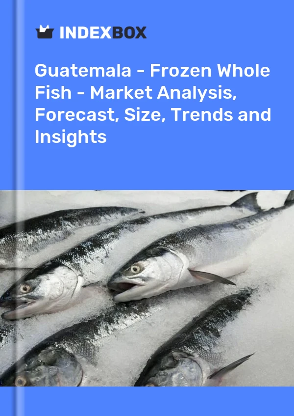 Report Guatemala - Frozen Whole Fish - Market Analysis, Forecast, Size, Trends and Insights for 499$