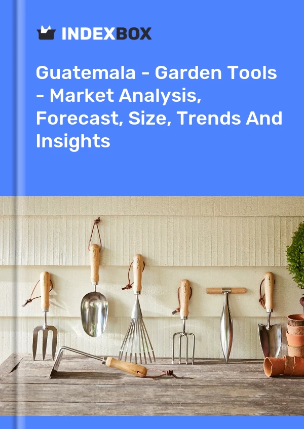 Guatemala - Garden Tools - Market Analysis, Forecast, Size, Trends And Insights