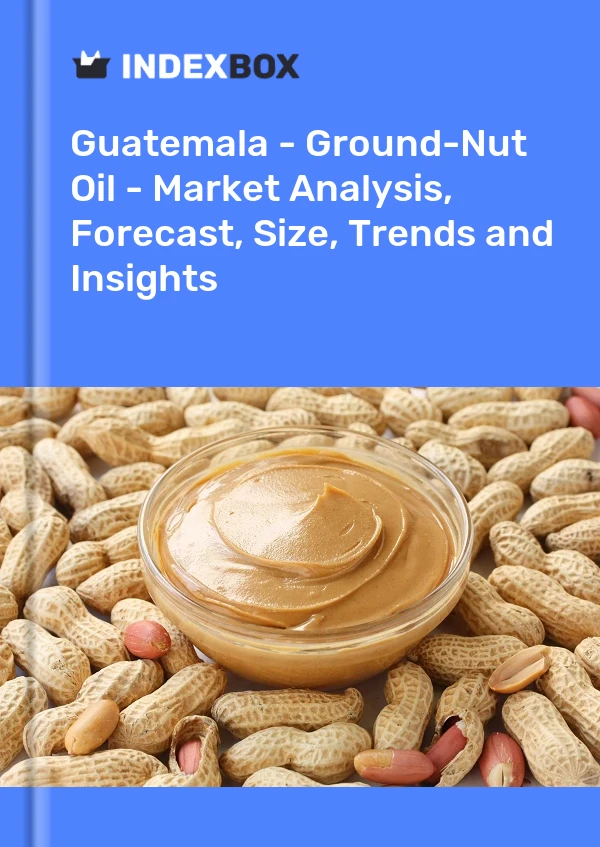 Guatemala - Ground-Nut Oil - Market Analysis, Forecast, Size, Trends and Insights
