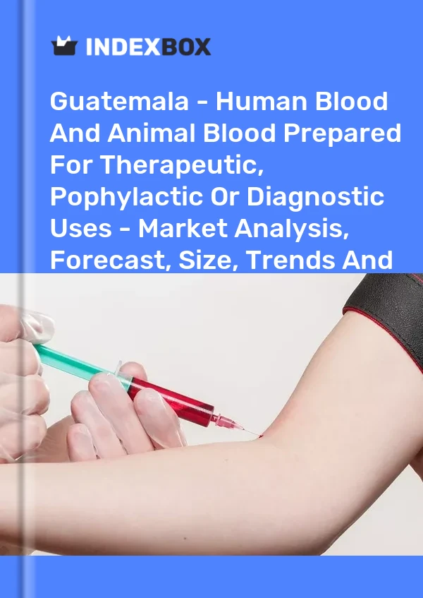 Report Guatemala - Human Blood and Animal Blood Prepared for Therapeutic, Pophylactic or Diagnostic Uses - Market Analysis, Forecast, Size, Trends and Insights for 499$