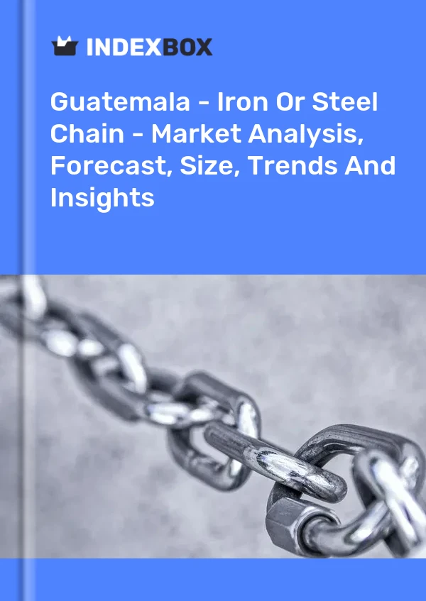 Guatemala - Iron Or Steel Chain - Market Analysis, Forecast, Size, Trends And Insights