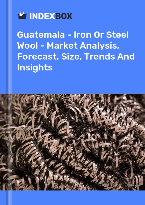 Guatemala - Iron Or Steel Wool - Market Analysis, Forecast, Size, Trends And Insights