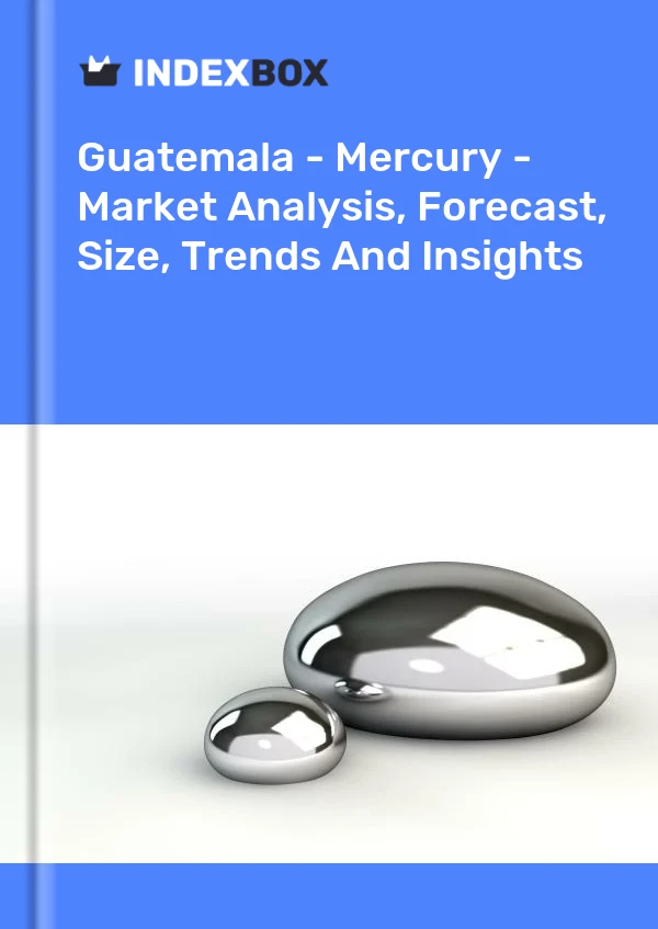 Guatemala - Mercury - Market Analysis, Forecast, Size, Trends And Insights