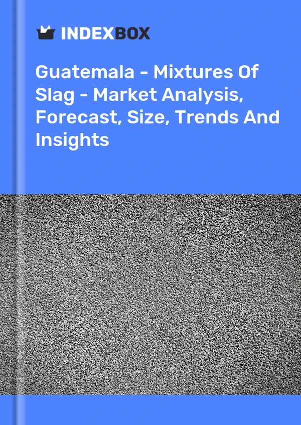 Report Guatemala - Mixtures of Slag - Market Analysis, Forecast, Size, Trends and Insights for 499$