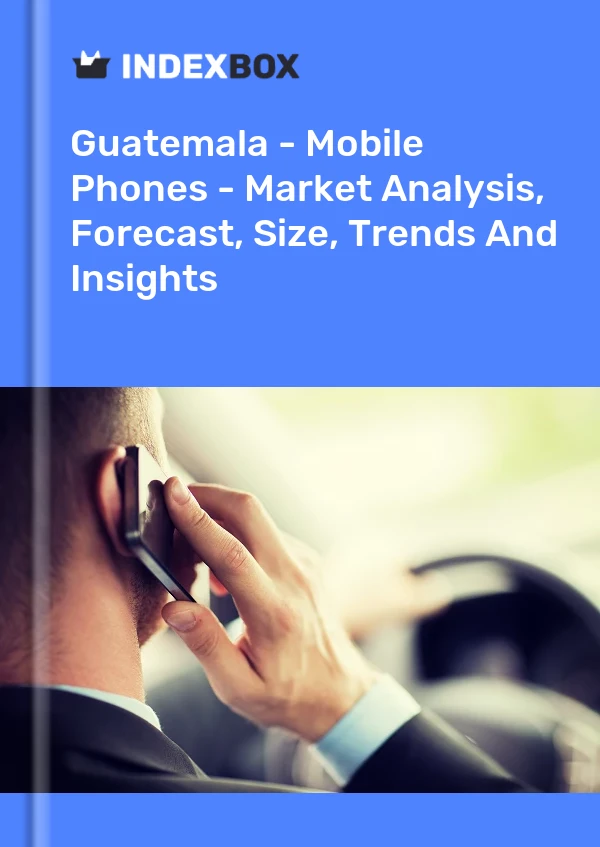 Report Guatemala - Mobile Phones - Market Analysis, Forecast, Size, Trends and Insights for 499$