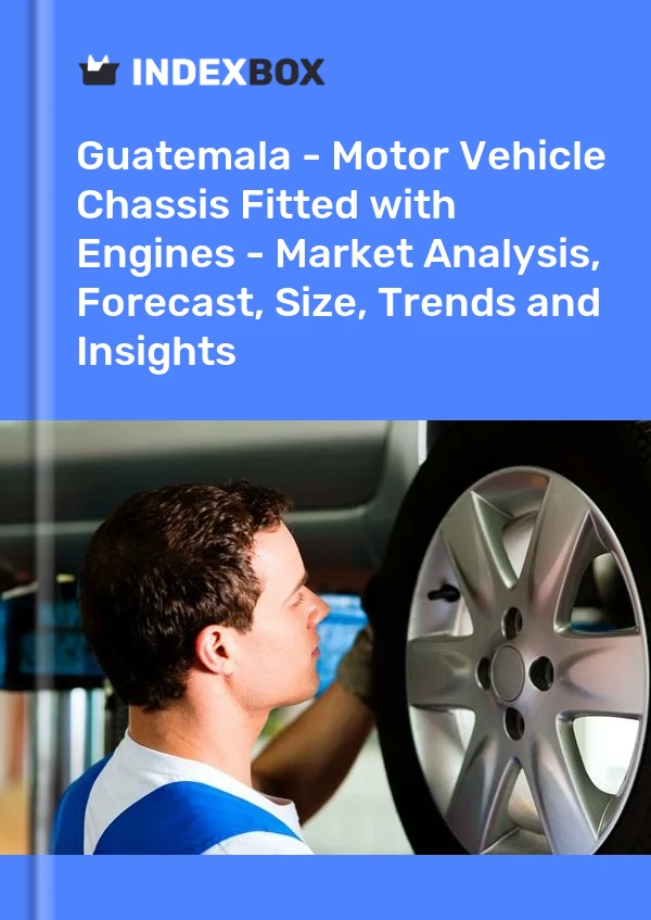 Guatemala - Motor Vehicle Chassis Fitted with Engines - Market Analysis, Forecast, Size, Trends and Insights