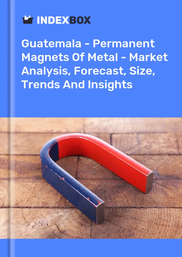 Guatemala - Permanent Magnets Of Metal - Market Analysis, Forecast, Size, Trends And Insights
