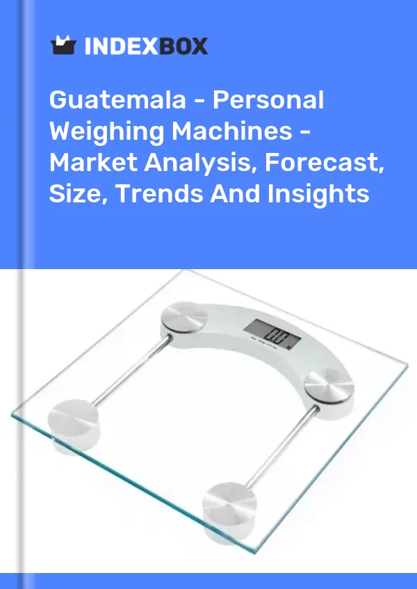 Report Guatemala - Personal Weighing Machines - Market Analysis, Forecast, Size, Trends and Insights for 499$