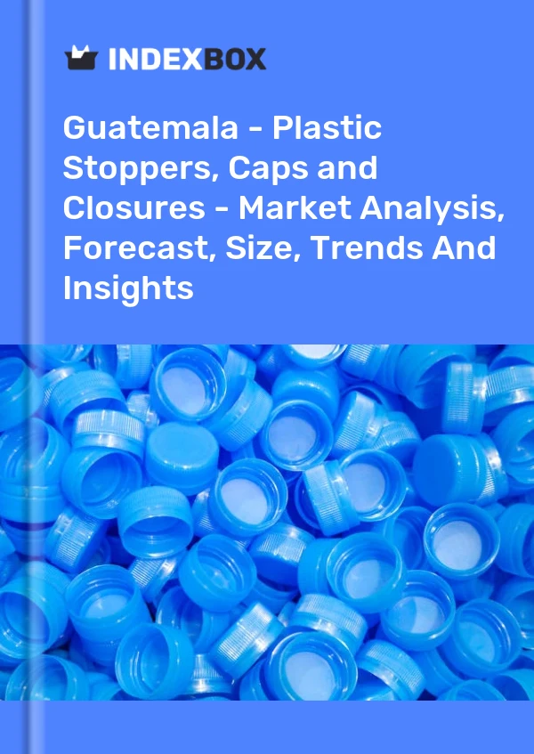 Report Guatemala - Plastic Stoppers, Caps and Closures - Market Analysis, Forecast, Size, Trends and Insights for 499$