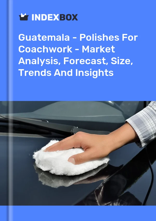 Guatemala - Polishes For Coachwork - Market Analysis, Forecast, Size, Trends And Insights