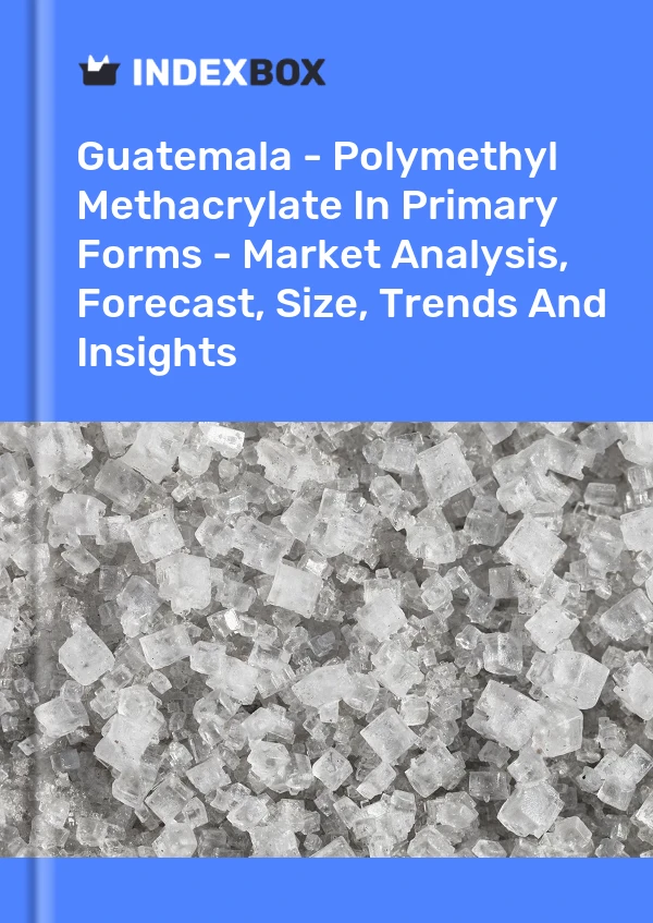 Report Guatemala - Polymethyl Methacrylate in Primary Forms - Market Analysis, Forecast, Size, Trends and Insights for 499$