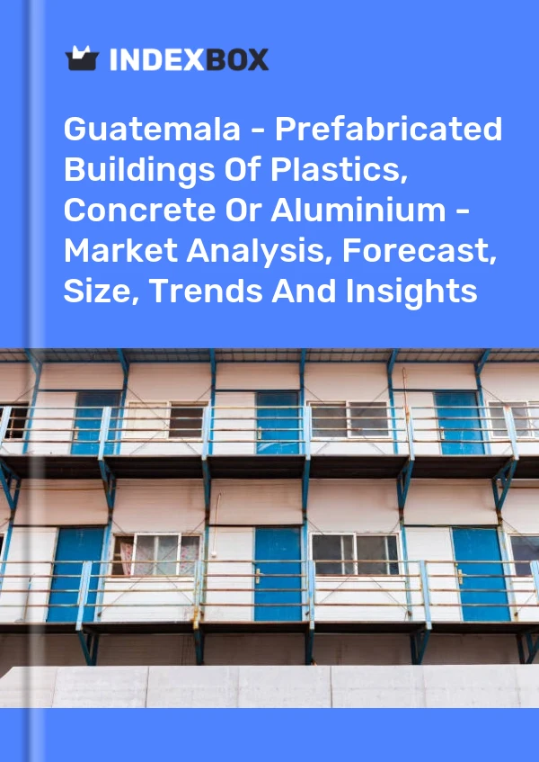 Report Guatemala - Prefabricated Buildings of Plastics, Concrete or Aluminium - Market Analysis, Forecast, Size, Trends and Insights for 499$